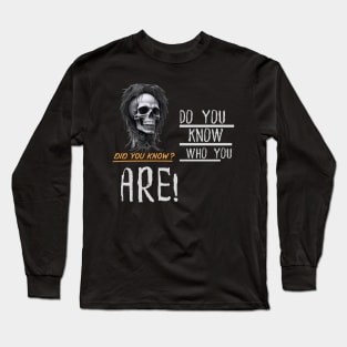 Do You Know Who You Are? Long Sleeve T-Shirt